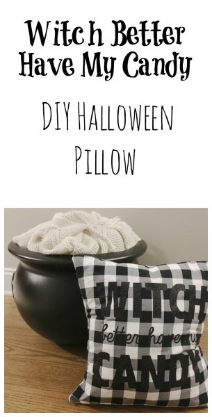 WITCH BETTER HAVE…DIY HALLOWEEN PILLOW